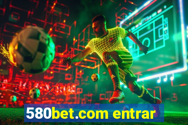 580bet.com entrar